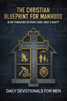 Paperback The Christian Blueprint for Manhood: Large Print 30-day devotional for men. Tired of just getting by? It's time to stop surviving and start building a Book