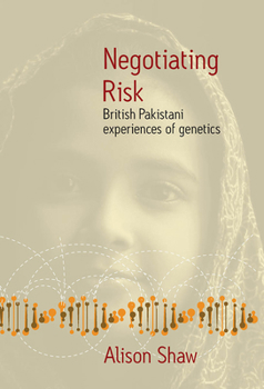 Hardcover Negotiating Risk: British Pakistani Experiences of Genetics Book