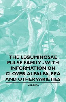 Paperback The Leguminosae Pulse Family - With Information on Clover, Alfalfa, Pea and Other Varieties Book