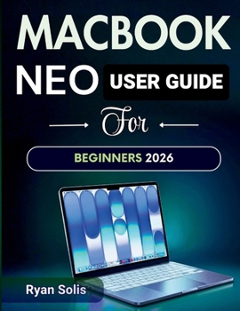 Paperback MacBook Neo User Guide For Beginners 2026: Step by Step Handbook to Simple Setup, macOS 16 Navigation, Settings & Troubleshooting, Productivity, Essen Book