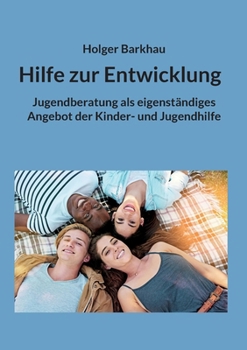 Paperback Hilfe zur Entwicklung: Jugendberatung als eigenständiges Angebot der Kinder- und Jugendhilfe [German] Book