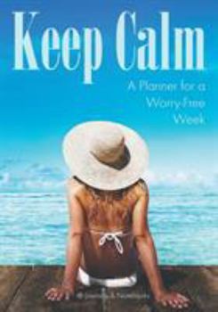 Keep Calm : A Planner for a Worry-Free Week