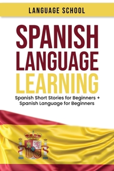 Paperback Spanish Language Learning: 2 IN 1 Spanish Short Stories for Beginners + Spanish Language for Beginners Become Fluent in Spanish Book