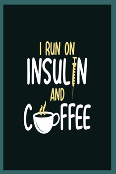 I Run On Insulin and Coffee: Diabetes Log Book; Daily Record Book For Tracking Glucose Blood Sugar Level; Diabetic Health Journal With Weekly Reviews; Medical Diary, Organizer & Logbook For 2 year