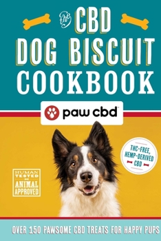 Hardcover The CBD Dog Biscuit Cookbook: Over 150 Pawsome CBD Treats for Happy Pups Book