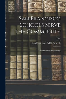 Paperback San Francisco Schools Serve the Community; a Report to the Community; 1947 Book
