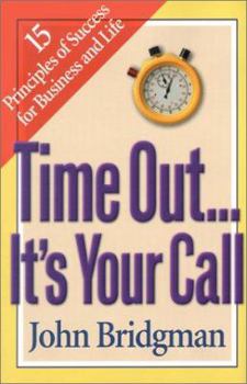 Hardcover Time Out...It's Your Call: 15 Principles of Success for Business and Life Book