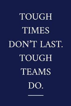 Paperback Tough Times Don't Last. Tough Teams Do.: A Staff Appreciation Notebook - Colleague Gifts - Motivational Gifts For Employee Appreciation Book