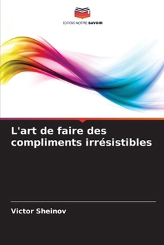 L'art de faire des compliments irrésistibles (French Edition)
