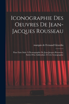 Paperback Iconographie des oeuvres de Jean-Jacques Rousseau; pour faire suite à l'Iconographie de Jean-Jacques Rousseau. Suivie d'un addendum à cette iconograph [French] Book