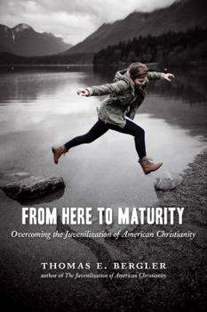 Paperback From Here to Maturity: Overcoming the Juvenilization of American Christianity Book