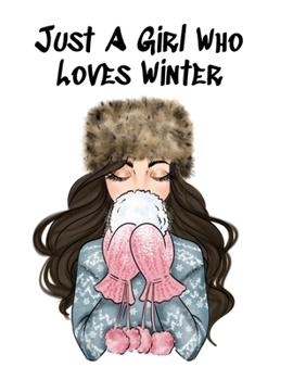 Paperback Just A Girl Who Loves Winter: Snow Journal To Write In Notes, Goals, Priorities, Holiday Pumpkin Spice & Maple Recipes, Celebration Poems & Verses & Book