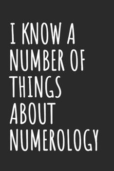 I Know A Number Of Things About Numerology: Blank Lined Notebook