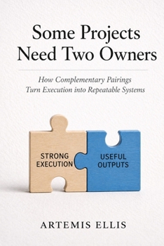 Paperback Some Projects Need Two Owners: How Complementary Pairings Turn Execution into Repeatable Systems Book