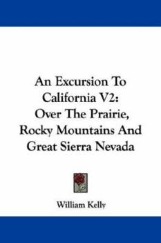 Paperback An Excursion To California V2: Over The Prairie, Rocky Mountains And Great Sierra Nevada Book