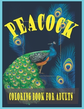 Paperback Peacock coloring book for adults: (A unique 30 peacocks deasine coloring book for adults) Book