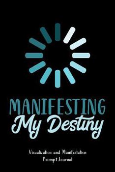 Paperback Manifesting My Destiny: Visualization and Manifestation Prompt Journal; Law of Attraction Book