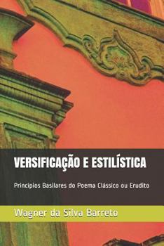 Paperback Versifica??o E Estil?stica: Princ?pios Basilares do Poema Cl?ssico ou Erudito [Portuguese] Book