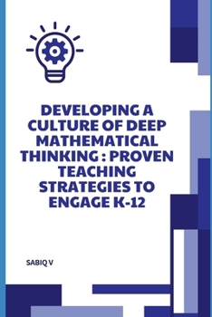 Developing a Culture of Deep Mathematical Thinking: Building Strong Problem-Solving Skills for Lifelong Learning