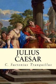 The Lives of the Twelve Caesars. [Julius Caesar through Domitian].
