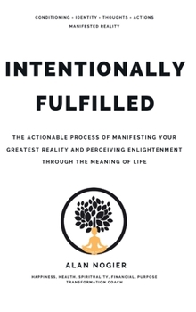 Paperback Intentionally Fulfilled: The Actionable process of Manifesting your greatest reality and perceiving enlightenment through the meaning of life Book