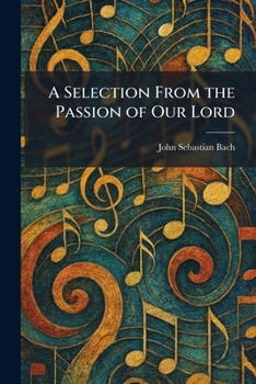 Paperback A Selection From the Passion of Our Lord Book