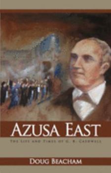 Paperback Azusa East: The Life and Times of G. B. Cashwell Book