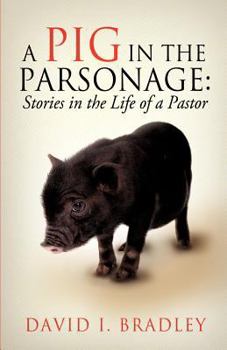 Paperback A Pig in the Parsonage: Stories in the Life of a Pastor Book