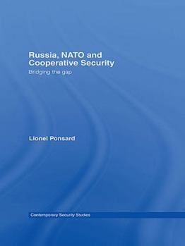 Russia, NATO and Cooperative Security: Bridging the Gap - Book  of the Contemporary Security Studies