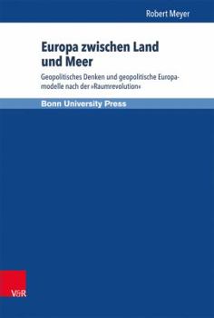 Hardcover Europa Zwischen Land Und Meer: Geopolitisches Denken Und Geopolitische Europamodelle Nach Der Raumrevolution [German] Book