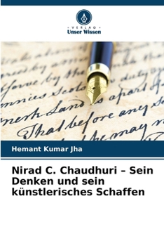 Nirad C. Chaudhuri - Sein Denken und sein künstlerisches Schaffen (German Edition)