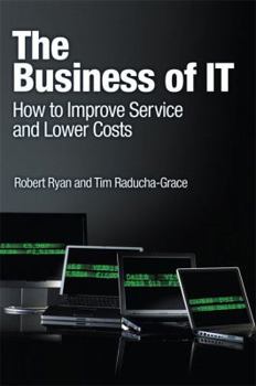 Paperback The Business of IT: How to Improve Service and Lower Costs Book