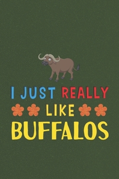 Paperback I Just Really Like Buffalos: Buffalos Lovers Men Women Girls Boys Funny Gifts Journal Lined Notebook 6x9 120 Pages Book