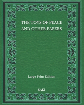 The Toys of Peace and Other Papers - Large Print Edition