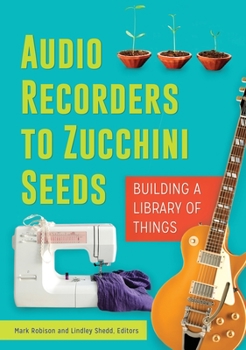 Paperback Audio Recorders to Zucchini Seeds: Building a Library of Things Book