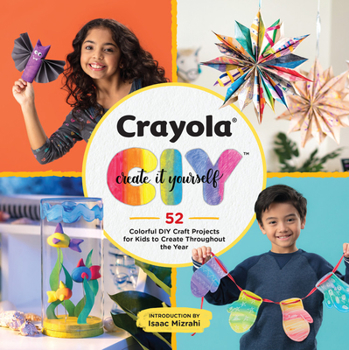 Paperback Crayola: Create It Yourself: 52 Colorful DIY Craft Projects for Kids to Create Throughout the Year Book