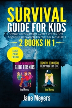 Paperback Survival Guide for Kids: 2 BOOKS IN 1-Anger Management Guide for Kids and Cognitive Behavioral Therapy for Kids (CBT) (Large Print Edition) Book
