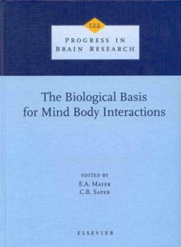 Hardcover The Biological Basis for Mind Body Interactions, Volume 122 (Progress in Brain Research) Book