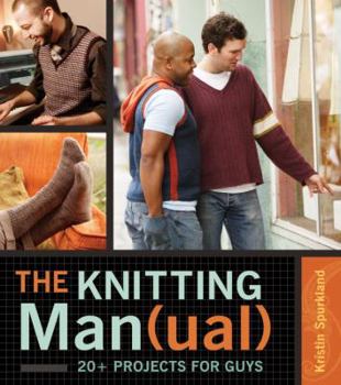 Hardcover The Knitting Man(ual): 20+ Projects for Guys Book