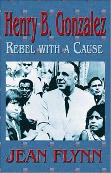 Paperback Henry B. Gonzalez: Rebel with a Cause Book