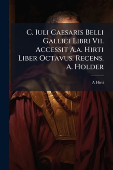 Paperback C. Iuli Caesaris Belli Gallici Libri Vii. Accessit A.a. Hirti Liber Octavus. Recens. A. Holder [Latin] Book