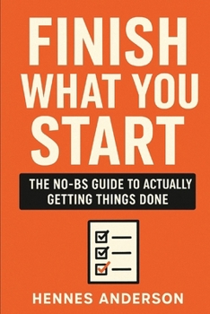 Paperback Finish What You Start: The NO-BS Guide to Actually Getting Things Done Book