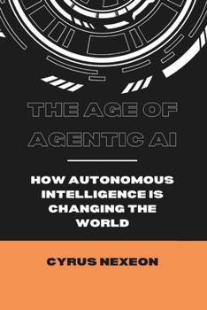 Paperback The Age of Agentic AI: How Autonomous Intelligence is Changing the World Book