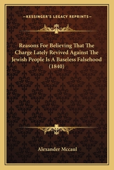 Paperback Reasons For Believing That The Charge Lately Revived Against The Jewish People Is A Baseless Falsehood (1840) Book