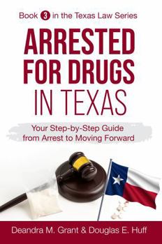 Paperback Arrested for Drugs in Texas: Your Step-By-Step Guide from Arrest to Moving Forward (Texas Law Series) Book