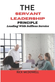 Paperback The Servant Leadership Principle: Leading With Selfless Service [Large Print] Book