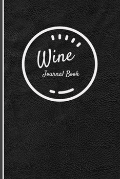 Wine Journal Book: A 6" x 9" Prompted Wine tasting notes book to journal in (Diaries, Lined Journals & Notebooks)