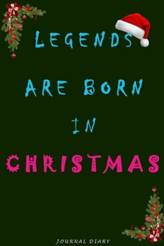Legends Are Born In Christmas Notebook: Lined Notebook Birthday Or Christmas Gift For Legendary People Born In Christmas 110 Pages Green Version