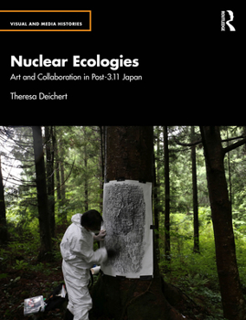 Hardcover Nuclear Ecologies: Art and Collaboration in Post-3.11 Japan Book