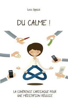 Paperback Du Calme!: La cohérence cardiaque pour une méditation réussie [French] Book